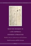 Wanton Women In Late-imperial Chinese Literature - Models Genres Subversions And Traditions Hardcover
