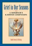 Grief In Our Seasons: A Mourner's Kaddish Companion