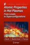 Atomic Properties In Hot Plasmas - From Levels To Superconfigurations Hardcover 1ST Ed. 2015