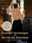 Timeless Techniques For Better Oil Paintings Hardcover