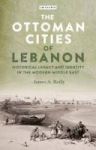 The Ottoman Cities Of Lebanon - Historical Legacy And Identity In The Modern Middle East Hardcover