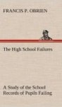 The High School Failures A Study Of The School Records Of Pupils Failing In Academic Or Commercial High School Subjects Hardcove