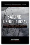 Sailing A Serious Ocean: Sailboats Storms Stories And Lessons Learned From 30 Years At Sea Hardcover