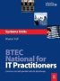 Btec National For It Practitioners: Systems Units - Core And Specialist Units For The Systems Support Pathway   Hardcover