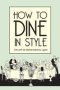 How To Dine In Style - The Art Of Entertaining 1920 Hardcover