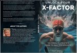 Unlock Your X-factor: The Complete Athletes Guide To Peak Performance