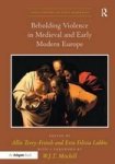 Beholding Violence In Medieval And Early Modern Europe Visual Culture In Early Modernity
