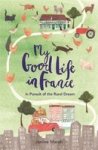 My Good Life In France - In Pursuit Of The Rural Dream Paperback