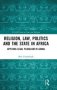 Religion Law Politics And The State In Africa - Applying Legal Pluralism In Ghana   Hardcover