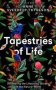 Tapestries Of Life - Uncovering The Lifesaving Secrets Of The Natural World   Paperback