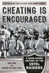 Cheating Is Encouraged - A Hard-nosed History Of The 1970S Raiders Paperback