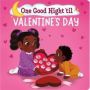 One Good Night &  39 Til Valentine&  39 S Day   Board Book