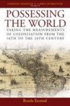 Possessing The World - Taking The Measurements Of Colonialisation From The 18th To The 20th Century Hardcover New