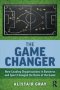 The Game Changer - How Leading Organisations In Business And Sport Changed The Rules Of The Game   Paperback