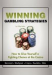 Winning Gambling Strategies: How To Give Yourself A Fighting Chance At The Casino