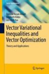 Vector Variational Inequalities And Vector Optimization - Theory And Applications Hardcover 1ST Ed. 2018