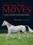 How Your Horse Moves - A Unique Visual Guide to Improving Performance Paperback