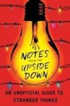 Notes From The Upside Down - An Unofficial Guide To Stranger Things Paperback