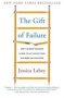 The Gift Of Failure - How The Best Parents Learn To Let Go So Their Children Can Succeed   Paperback