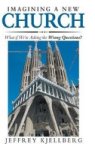 Imagining A New Church - What If We& 39 Re Asking The Wrong Questions? Hardcover