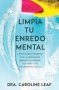 Limpia Tu Enredo Mental - 5 Pasos Simples Probados Por La Ciencia Para Reducir La Ansiedad El Estres Y Los Pensamientos Toxicos   Spanish Paperback Spanish Language Edition Cleaning Up Your Mental Mess   Spanish   Ed.