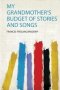 My Grandmother&  39 S Budget Of Stories And Songs   Paperback