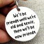 Long Distance Friendship Birthday Christmas Graduation Gifts For Women Best Friends Sisters We'll Be Friends Until We're Old And Senile Keychain