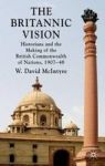 The Britannic Vision - Historians And The Making Of The British Commonwealth Of Nations 1907-48 Hardcover