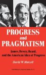 Progress And Pragmatism: James Dewey And Beard And The American Idea Of Progress Contributions In American Studies