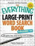 The Everything Large-Print Word Search Book, Volume 3 - 150 Quick, Fun, Easy-On-The-Eyes Puzzles Large print, Paperback, large