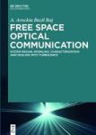 Free Space Optical Communication - System Design Modeling Characterization And Dealing With Turbulence Hardcover Digital Origina