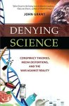Denying Science: Conspiracy Theories Media Distortions And The War Against Reality