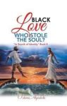 Black Love Who Stole The Soul? - In Search Of Identity Book II Hardcover