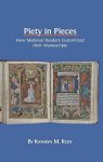 Piety In Pieces: How Medieval Readers Customized Their Manuscripts