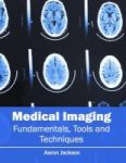 Medical Imaging: Fundamentals Tools And Techniques Hardcover