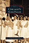 Chicago& 39 S Nurse Parade Hardcover