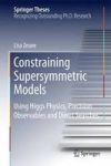 Constraining Supersymmetric Models - Using Higgs Physics Precision Observables And Direct Searches Hardcover 1ST Ed. 2016