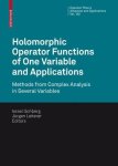 Holomorphic Operator Functions Of One Variable And Applications: Methods From Complex Analysis In Several Variables Operator T