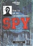 How To Be An International Spy - Your Training Manual Should You Choose To Accept It Hardcover