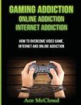 Gaming Addiction - Online Addiction: Internet Addiction: How To Overcome Video Game Internet And Online Addiction Hardcover