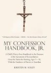 My Confession Handbook Jr. - A Child& 39 S Worry-free Handbook To The Treasure Of The Sacrament Of Reconciliation Great For Sai