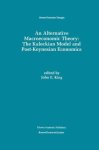 An Alternative Macroeconomic Theory: The Kaleckian Model And Post-keynesian Economics Recent Economic Thought