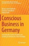 Conscious Business In Germany - Assessing The Current Situation And Creating An Outlook For A New Paradigm Hardcover 1ST Ed. 201