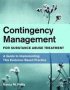 Contingency Management For Substance Abuse Treatment - A Guide To Implementing This Evidence-based Practice   Hardcover