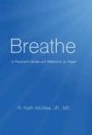 Breathe - A Physician& 39 S Stories And Reflections On Prayer Hardcover