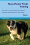 Texas Heeler Tricks Training Texas Heeler Tricks & Games Training Tracker & Workbook. Includes - Texas Heeler Multi-level Tricks Games & Agility. Part 1   Paperback