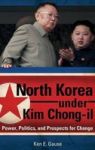 North Korea Under Kim Chong-il - Power Politics And Prospects For Change Hardcover