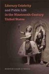 Literary Celebrity And Public Life In The Nineteenth-century United States Hardcover