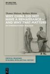 Why China Did Not Have A Renaissance - And Why That Matters - An Interdisciplinary Dialogue Hardcover