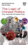 The Logic Of Chinese Politics - Cores Peripheries And Peaceful Rising Hardcover